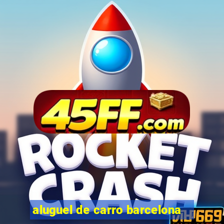 aluguel de carro barcelona